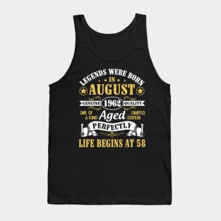 Legends Were Born In August 1962 Genuine Quality Aged Perfectly Life Begins At 58 Years Old Birthday Tank Top